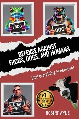 Defense Against Frogs, Dogs, and Humans: (and everything in between) by Wylie, Robert