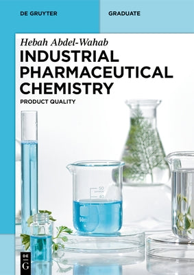 Industrial Pharmaceutical Chemistry: Product Quality by Abdel-Wahab, Hebah