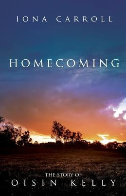 Homecoming: The Story of Oisin Kelly by Carroll, Iona
