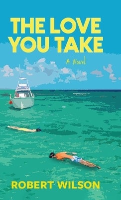 The Love You Take by Wilson, Robert