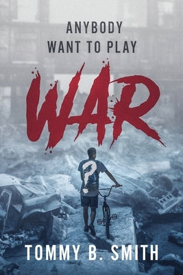 Anybody Want to Play WAR? by Smith, Tommy B.