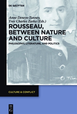 Rousseau Between Nature and Culture: Philosophy, Literature, and Politics by Deneys-Tunney, Anne