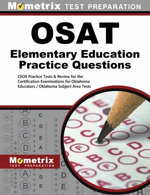 OSAT Elementary Education Practice Questions: CEOE Practice Tests & Review for the Certification Examinations for Oklahoma Educators / Oklahoma Subjec by Mometrix Oklahoma Teacher Certification