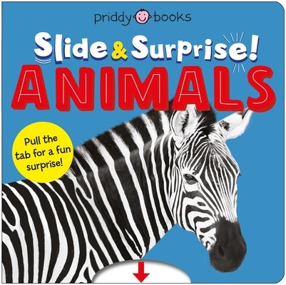 Animals (Slide & Surprise!): Pull the Tabs for a Fun Animal Surprise! by Priddy, Roger