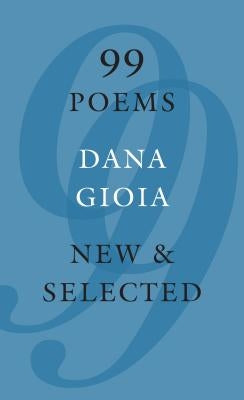 99 Poems: New & Selected by Gioia, Dana