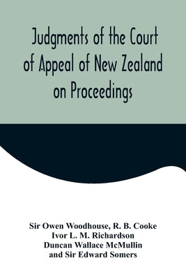 Judgments of the Court of Appeal of New Zealand on Proceedings to Review Aspects of the Report of the Royal Commission of Inquiry into the Mount Erebu by Owen Woodhouse
