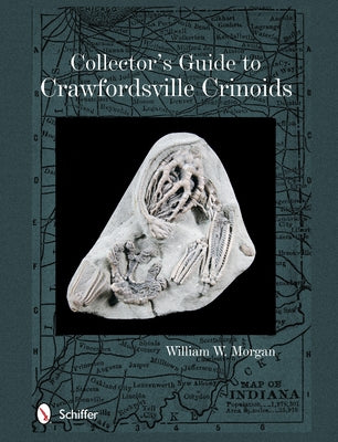 Collector's Guide to Crawfordsville Crinoids by Morgan, William W.