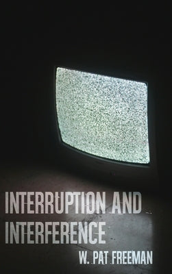 Interruption and Interference by Freeman, W. Pat