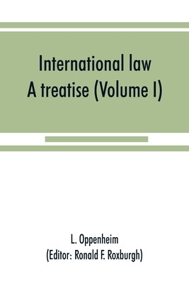 International law: a treatise (Volume I) by Oppenheim, L.