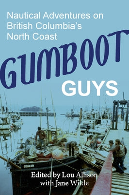 Gumboot Guys: Nautical Adventures on British Columbia's North Coast by Wilde, Jane