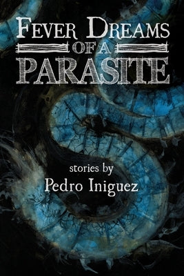Fever Dreams of a Parasite by Iniguez, Pedro