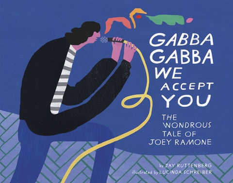 Gabba Gabba We Accept You: The Wondrous Tale of Joey Ramone by Ruttenberg, Jay