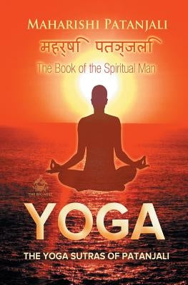 The Yoga Sutras of Patanjali: The Book of the Spiritual Man by Patanjali, Maharishi