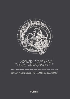 Adolfo Natalini 'Four Sketchbooks': From Superstudio to Natalini Architetti by Natalini, Adolfo