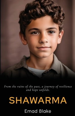 Shawarma: From the ruins of the past, a journey of resilience and hope unfolds by Blake, Emad