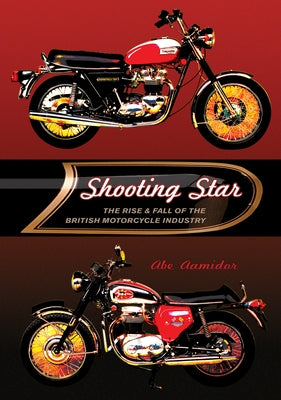 Shooting Star: The Rise & Fall of the British Motorcycle Industry by Aamidor, Abe