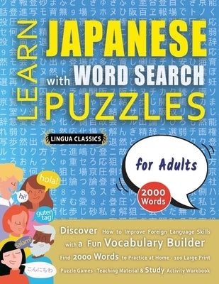 LEARN JAPANESE WITH WORD SEARCH PUZZLES FOR ADULTS - Discover How to Improve Foreign Language Skills with a Fun Vocabulary Builder. Find 2000 Words to by Lingua Classics