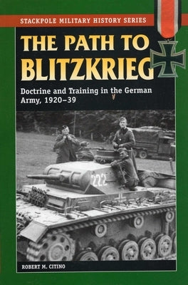 The Path to Blitzkrieg by Citino, Robert M.