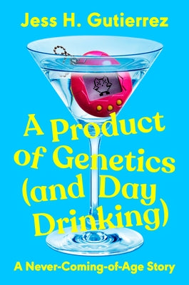 A Product of Genetics (and Day Drinking): A Never-Coming-Of-Age Story by Gutierrez, Jess H.