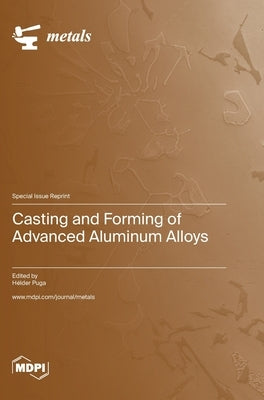 Casting and Forming of Advanced Aluminum Alloys by Puga, HÃ©lder