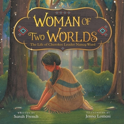 Woman of Two Worlds: The Life of Cherokee Leader Nancy Ward by French, Sarah
