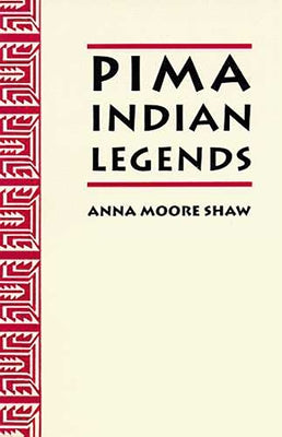 Pima Indian Legends by Shaw, Anna Moore