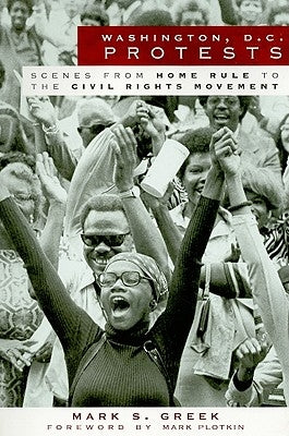 Washington, D.C. Protests:: Scenes from Home Rule to the Civil Rights Movement by Greek, Mark S.