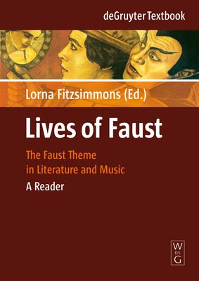 Lives of Faust: The Faust Theme in Literature and Music. a Reader by Fitzsimmons, Lorna