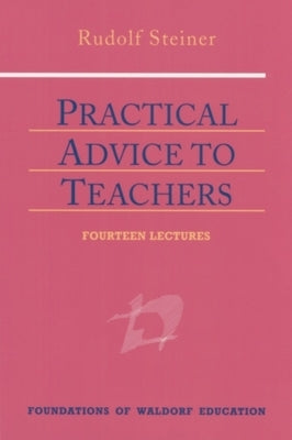 Practical Advice to Teachers: (Cw 294) by Steiner, Rudolf