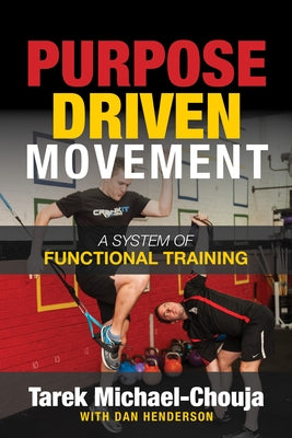 Purpose Driven Movement: The Ultimate Guide to Functional Training by Michael-Chouja, Tarek