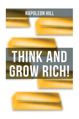 Think and Grow Rich!: A classic personal development & self-help book by Hill, Napoleon