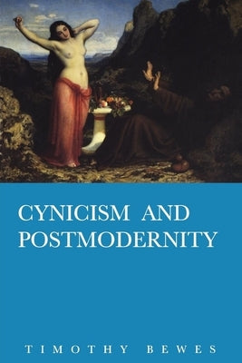 Cynicism and Post Modernity by Bewes, Timothy