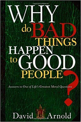 Why Do Bad Things Happen to Good People: Answers to One of Life's Greatest Moral Questions by Arnold, David