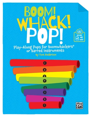 Boom! Whack! Pop!: Play-Along Pops for Boomwhackers(r) or Barred Instruments, Book & Online Pdf/Audio by Anderson, Tom