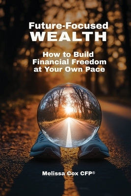 Future-Focused Wealth by Cox, Melissa