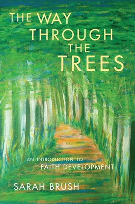 The Way Through The Trees: An Introduction to Faith Development by Brush, Sarah