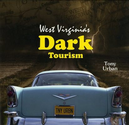 West Virginia's Dark Tourism by Urban, Tony