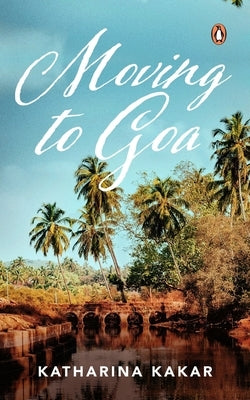 Moving to Goa by Kakar, Katarina