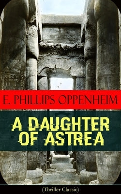 A Daughter of Astrea (Thriller Classic) by Oppenheim, E. Phillips