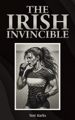 The Irish Invincible by Harks, Toni