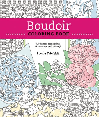 Boudoir Coloring Book: A Cultural Cornucopia of Romance and Beauty by Triefeldt, Laurie