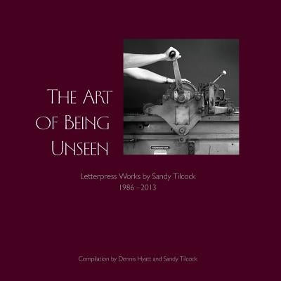 The Art of Being Unseen by Hyatt, Dennis