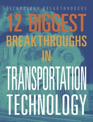 12 Biggest Breakthroughs in Transportation Technology by Eboch, M. M.