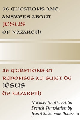 36 Questions and Answers about Jesus of Nazareth: In French and English by Smith, Michael