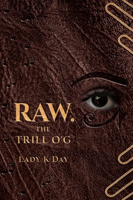 RAW. The Trill O'G by Lady K Day