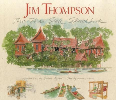 Jim Thompson: The Thai Silk Sketchbook by Byfield, Graham