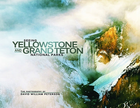 Seeing Yellowstone and Grand Teton National Parks by Peterson, David