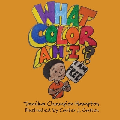 What Color Am I? by Champion-Hampton, Tamika