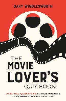The Movie Lover's Quiz Book: Over 900 Questions on Your Favourite Films, Movie Stars and Directors by Wigglesworth, Gary