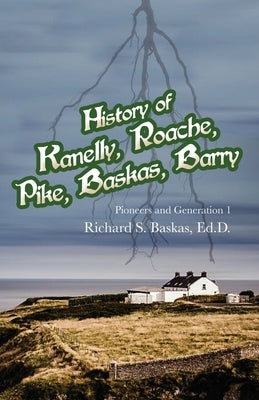 History of Kanelly, Roache, Pike, Baskas, Barry: Pioneers and Generation 1 by Baskas, Ed D. Richard